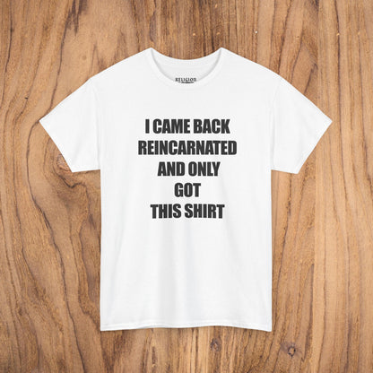 'I Came Back Reincarnated' Tee