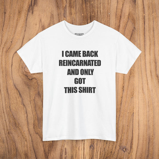 'I Came Back Reincarnated' Tee