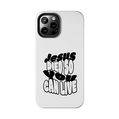 'Jesus Died So You Can Live' Tough Phone Cases