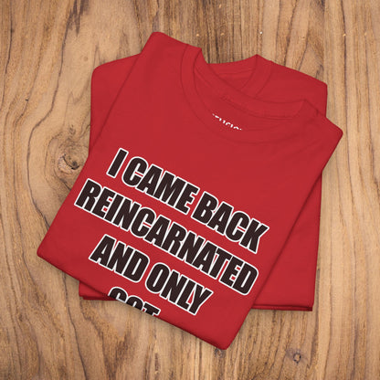 'I Came Back Reincarnated' Tee