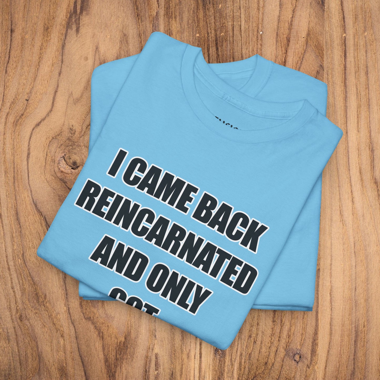 'I Came Back Reincarnated' Tee