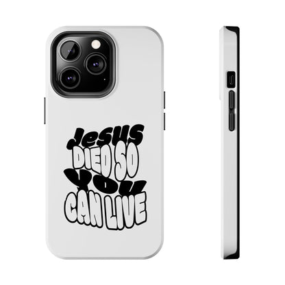 'Jesus Died So You Can Live' Tough Phone Cases