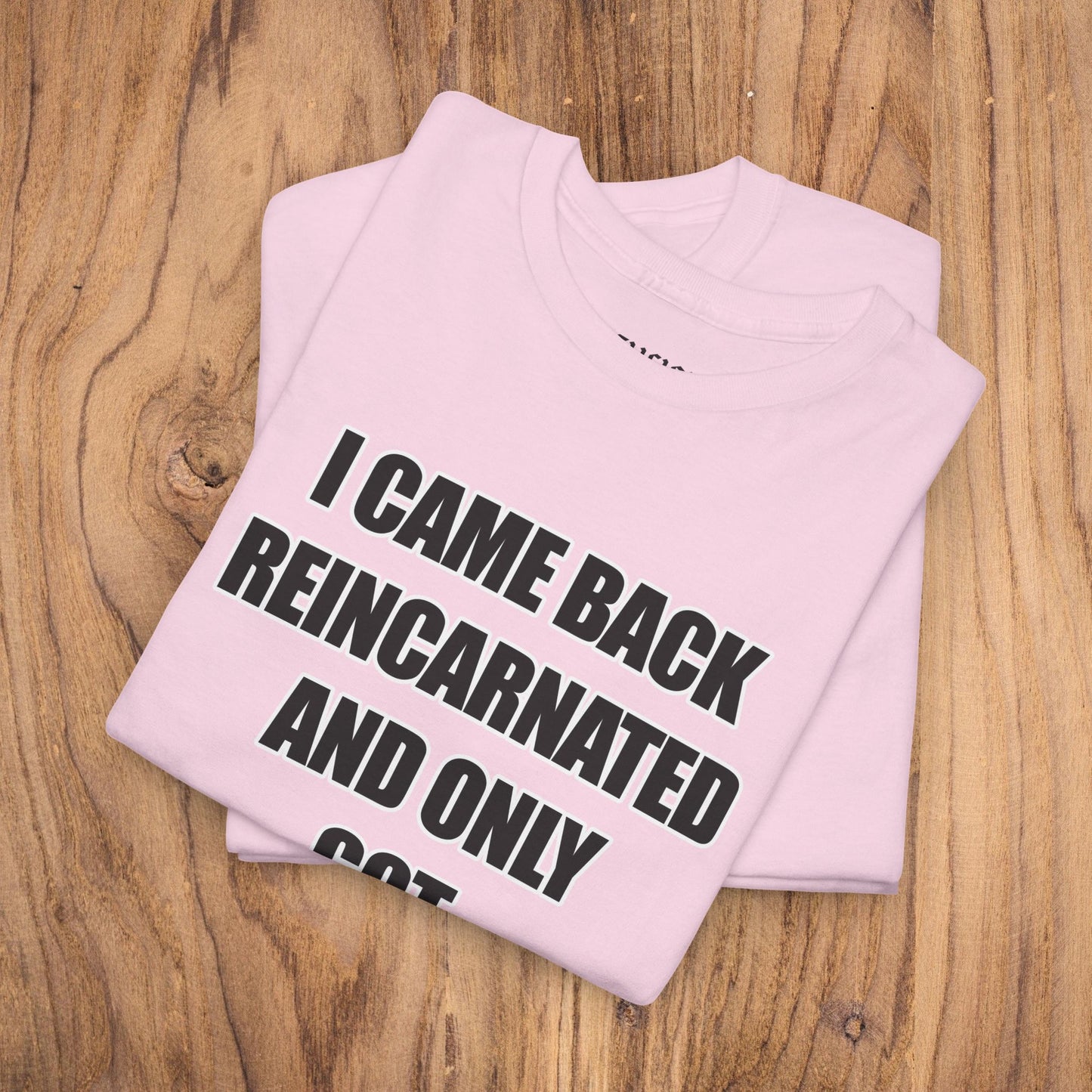 'I Came Back Reincarnated' Tee