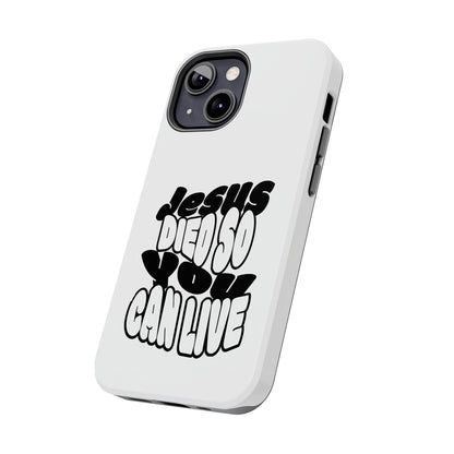 'Jesus Died So You Can Live' Tough Phone Cases