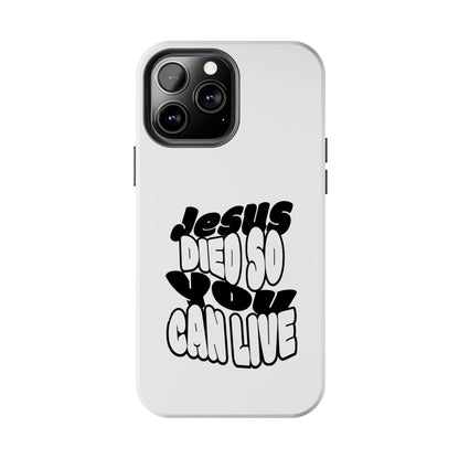 'Jesus Died So You Can Live' Tough Phone Cases