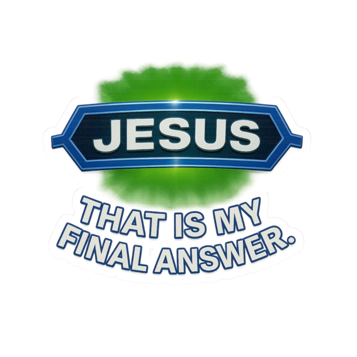 'Jesus...That Is My Final Answer' Sticker