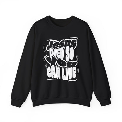 'Jesus Died So You Can Live' Sweatshirt
