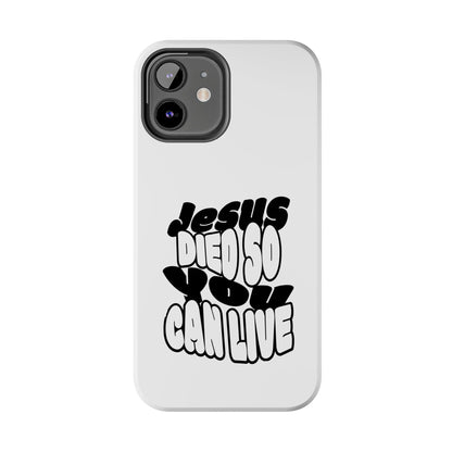 'Jesus Died So You Can Live' Tough Phone Cases