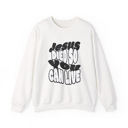 'Jesus Died So You Can Live' Sweatshirt