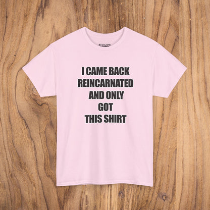 'I Came Back Reincarnated' Tee