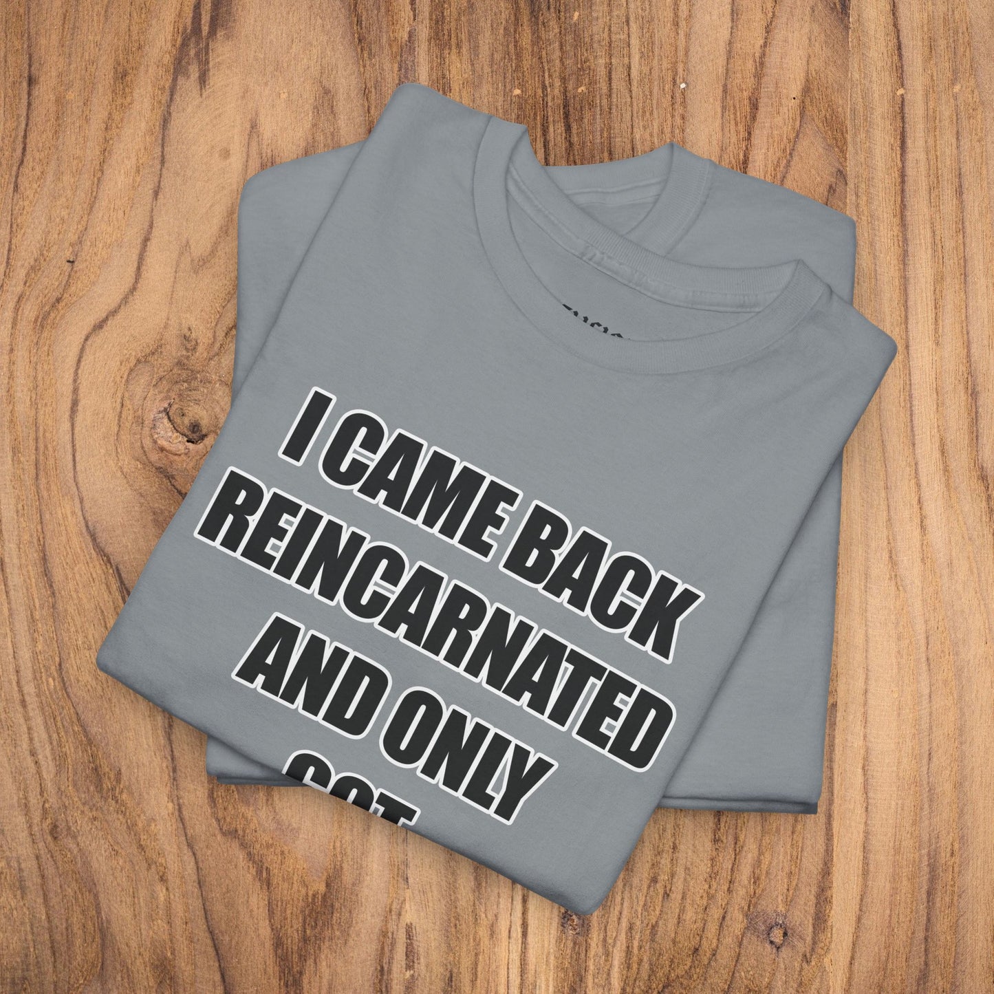 'I Came Back Reincarnated' Tee