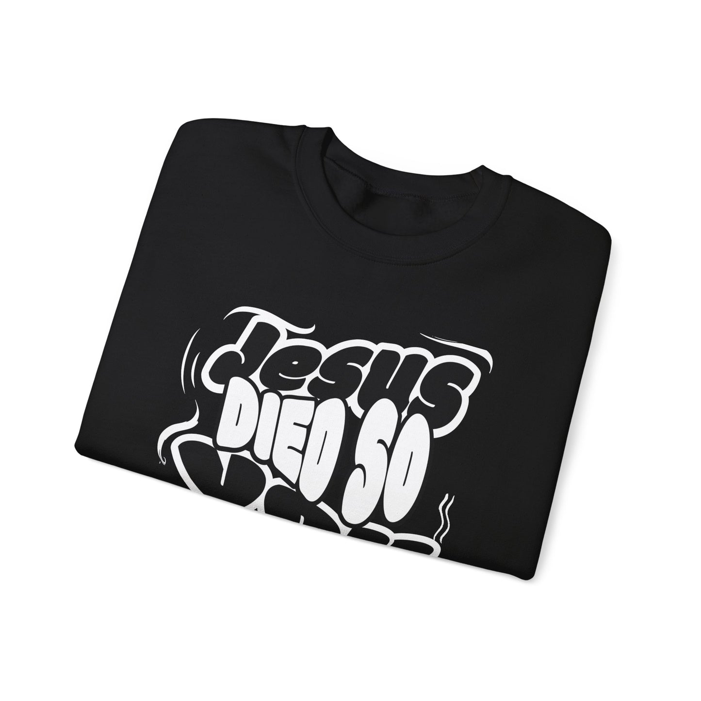 'Jesus Died So You Can Live' Sweatshirt