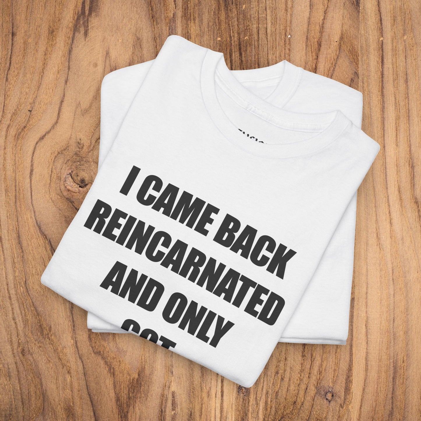 'I Came Back Reincarnated' Tee