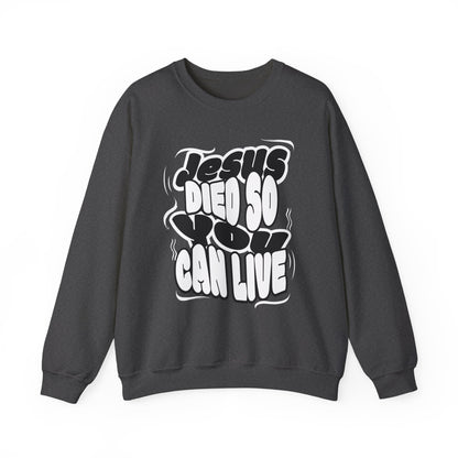 'Jesus Died So You Can Live' Sweatshirt