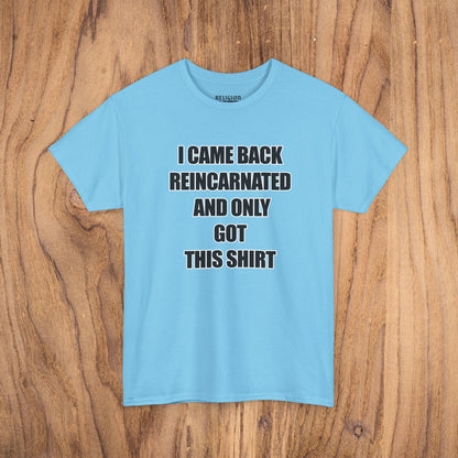 'I Came Back Reincarnated' Tee