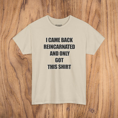 'I Came Back Reincarnated' Tee