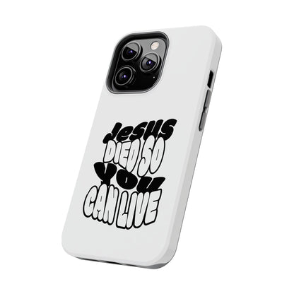 'Jesus Died So You Can Live' Tough Phone Cases